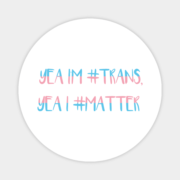 Trans Matters Magnet by Nyaxxy